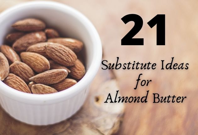 21 Substitute ideas for almond butter