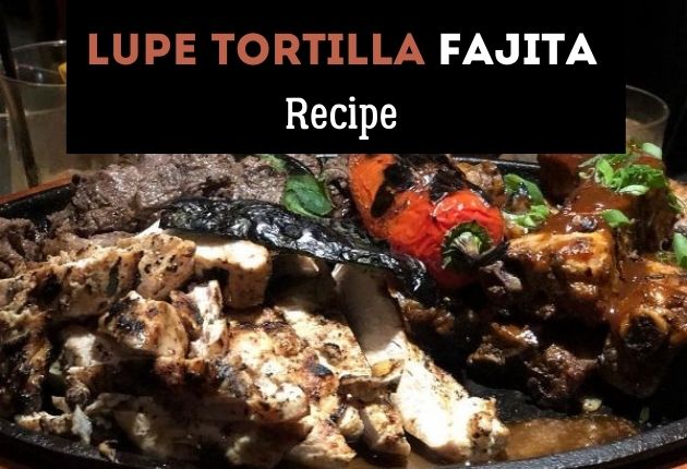 Lupe Tortilla Fajita Recipe